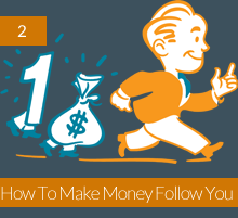 2. How To Make Money Follow You