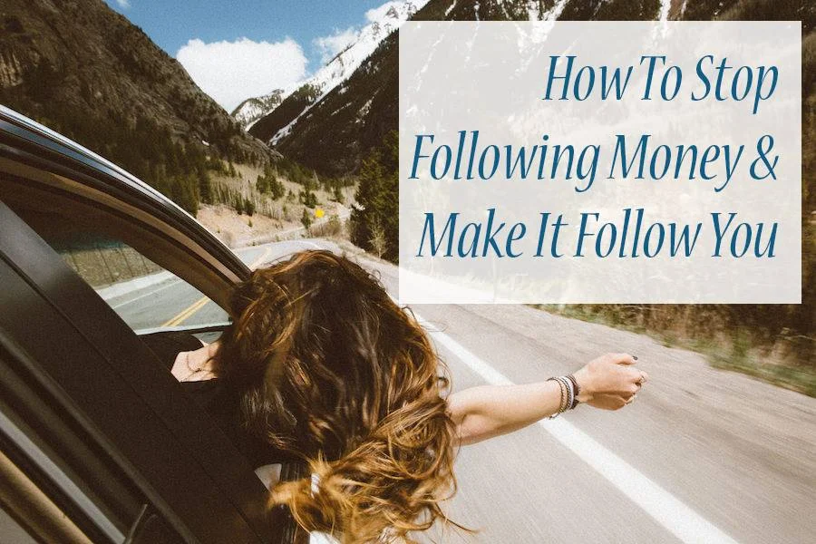 Don’t Follow Money; Make Money Follow You