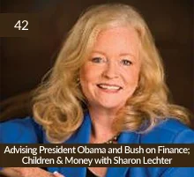 42: Advising President Obama and Bush on Finance; Children & Money with Sharon Lechter