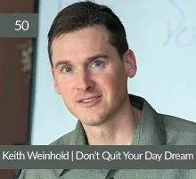 50: Keith Weinhold | Don’t Quit Your Day Dream