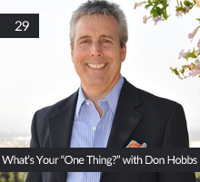 29: What’s Your “One Thing?” with Don Hobbs