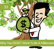 33: Why You DON’T Want To Be A Millionaire