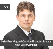 58: Seller Financing and Creative Financing Strategy with David Campbell