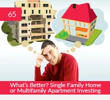 65: What’s Better? Single Family Home or Multifamily Apartment Investing