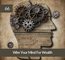 66: Wire Your Mind For Wealth