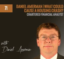 71: Daniel Amerman | What Could Cause A Housing Crash?