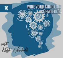 76: Wire Your Mind For Knowledge