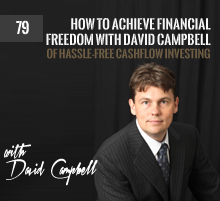 79: How To Achieve Financial Freedom with David Campbell