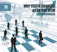 78: Why You’ve Changed As An Investor