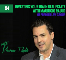 94: Investing Your IRA in Real Estate with Mauricio Rauld