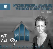 99: Investor Mortgage Loan FAQs with Ridge Lending Group’s Caeli Ridge