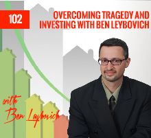 102: Overcoming Tragedy and Investing with Ben Leybovich