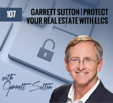 107: Garrett Sutton | Protect Your Real Estate with LLCs