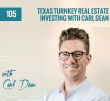 105: Texas Turnkey Real Estate Investing with Carl Dean