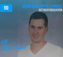 110: Being Wealthy Is A Choice