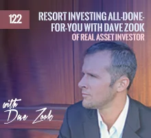 122: Resort Investing All-Done-For-You with Dave Zook