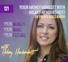 121: Your Money Mindset with Hilary Hendershott of Profit Boss Radio