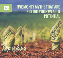 128: Five Money Myths That Are Killing Your Wealth Potential