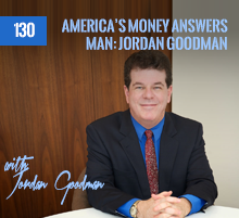 130: America’s Money Answers Man: Jordan Goodman