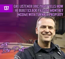 137: GRE Listener Eric Pratt Tells How He Built $3,600 Passive Monthly Income with Turnkey Property