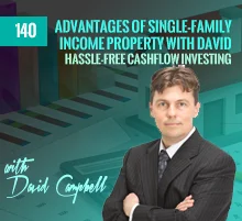 140: Advantages Of Single-Family Income Property with David Campbell