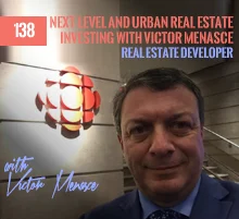 138: Next-Level and Urban Real Estate Investing with Victor Menasce
