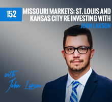 152: Missouri Markets: St. Louis and Kansas City RE Investing with John Larson
