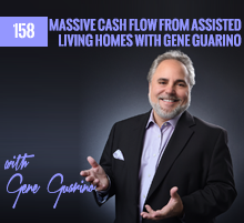 158: Massive Cash Flow From Assisted Living Homes with Gene Guarino