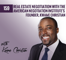 159: Real Estate Negotiation with the American Negotiation Institute’s Founder, Kwame Christian