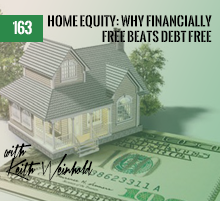 163: Home Equity: Why Financially Free Beats Debt Free