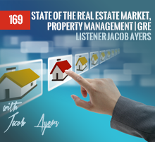 169: State Of The Real Estate Market, Property Management | GRE Listener Jacob Ayers
