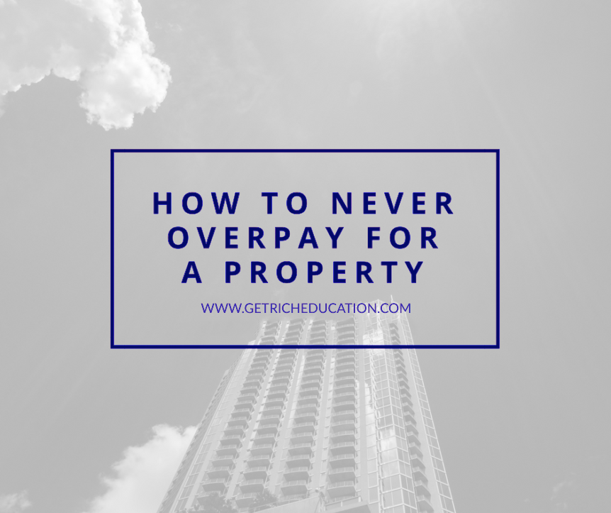 How To Never Overpay For A Property Get Rich Education How To Never Overpay For A Property Get Rich Education