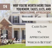 174: Why You’re Worth More Than You Know, Taxes, LLCs, and Cash Flow vs. Appreciation