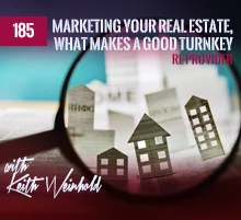 185: Marketing Your Real Estate, What Makes A Good Turnkey RE Provider