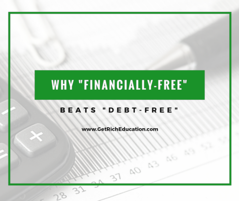 Why “Financially-Free” Beats “Debt-Free” - Get Rich Education