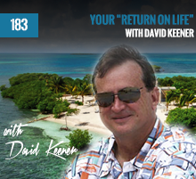 183: Your “Return On Life” with David Keener