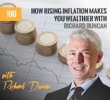 190: How Rising Inflation Makes You Wealthier with Richard Duncan