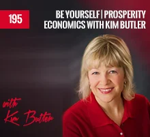 195: Be Yourself | Prosperity Economics with Kim Butler