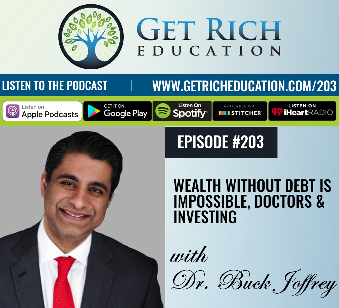 203: Wealth Without Debt Is Impossible, Doctors & Investing – with Dr. Buck Joffrey