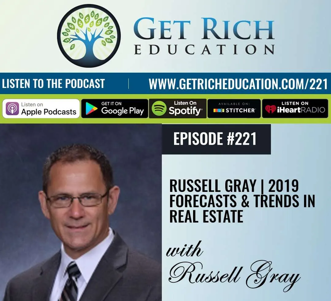 221: Russell Gray | 2019 Forecasts & Trends in Real Estate