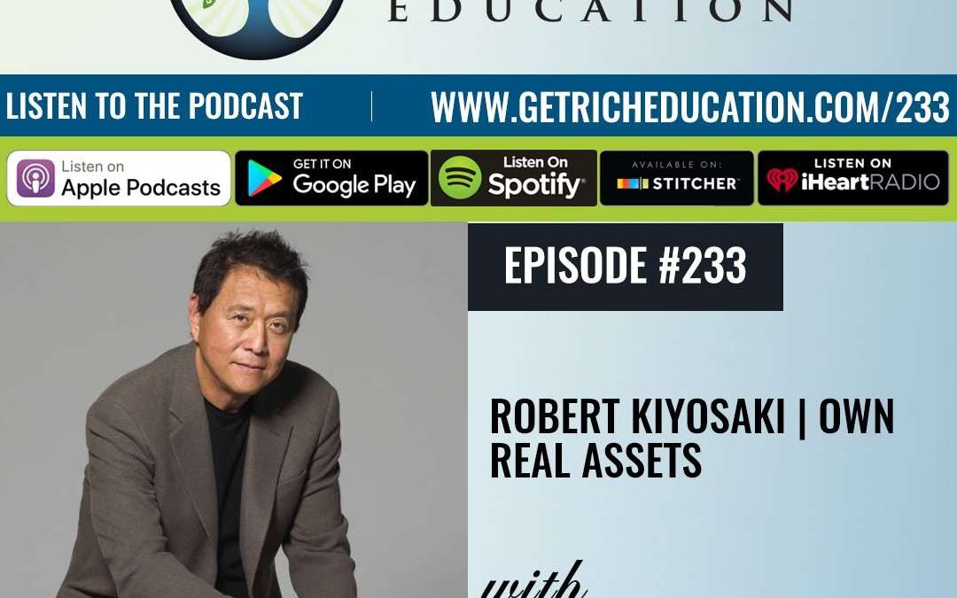 233: Robert Kiyosaki | Own Real Assets