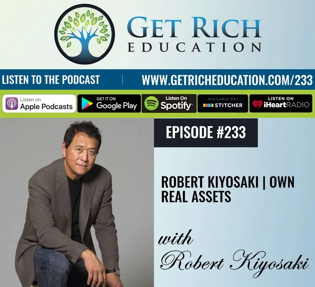 233: Robert Kiyosaki | Own Real Assets