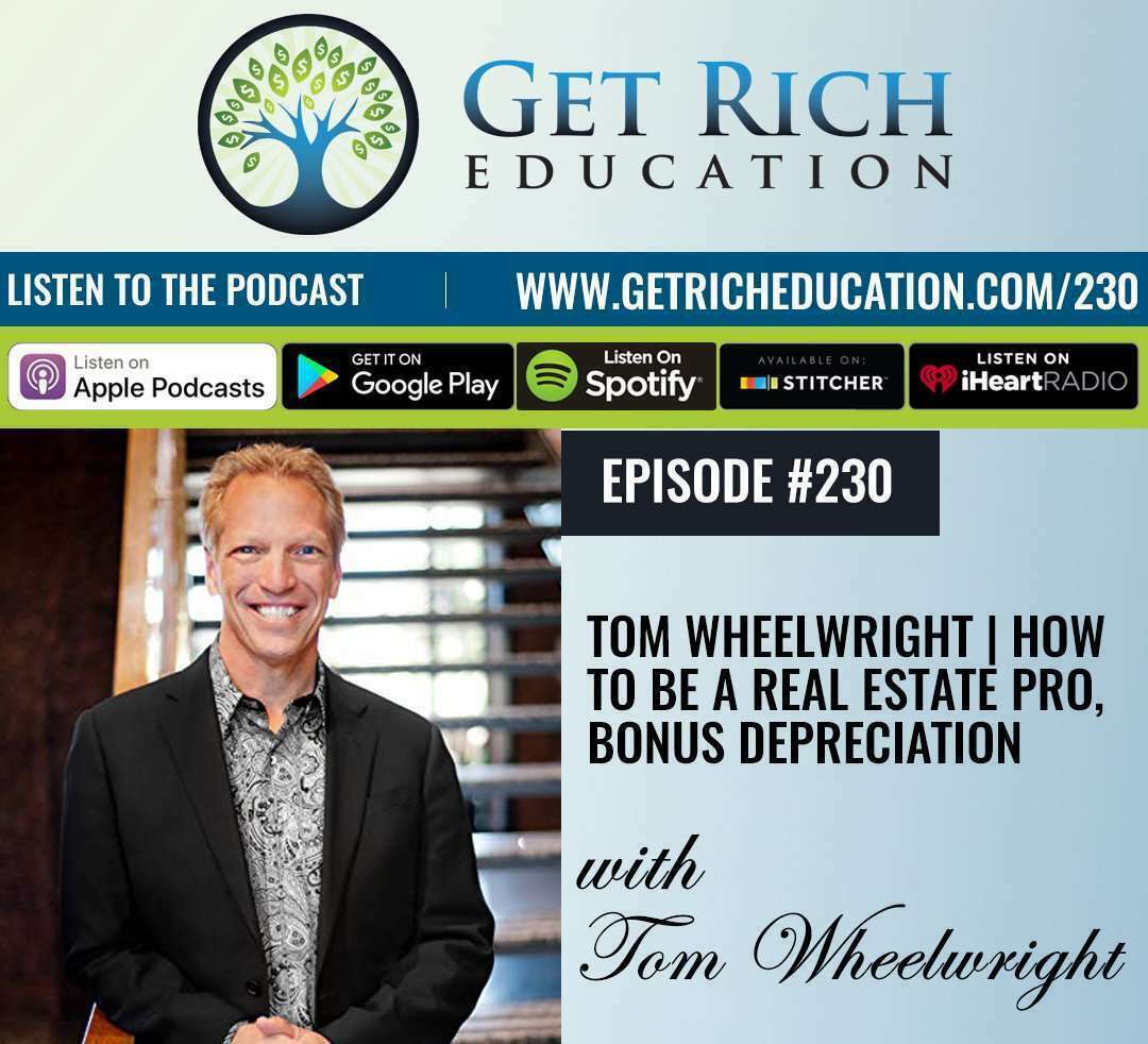 230: Tom Wheelwright | How To Be A Real Estate Pro, Bonus Depreciation