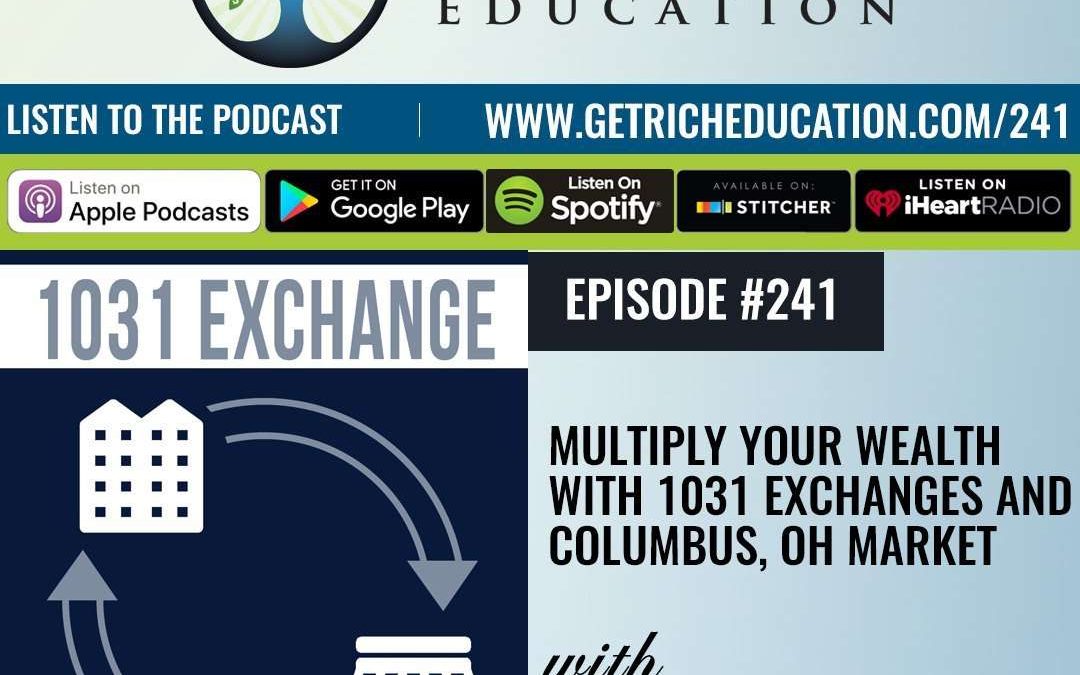 241: Multiply Your Wealth With 1031 Exchanges and Columbus, OH Market