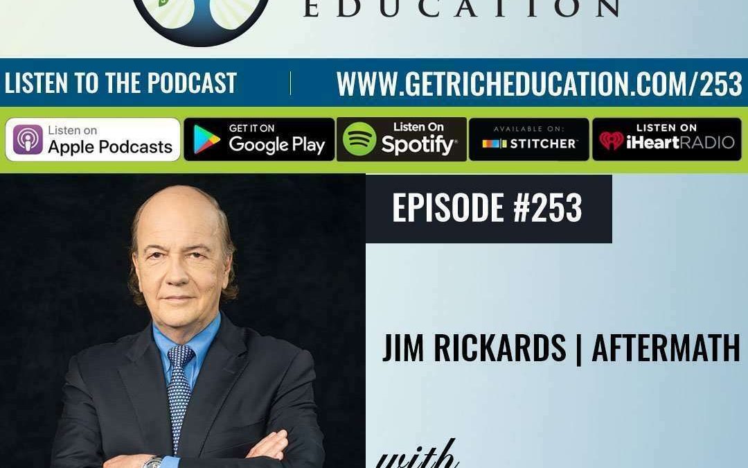 253: Jim Rickards | Aftermath