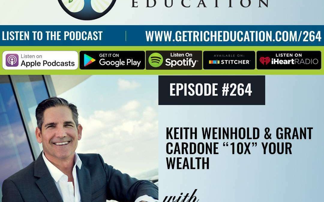 264: Keith Weinhold & Grant Cardone “10X” Your Wealth