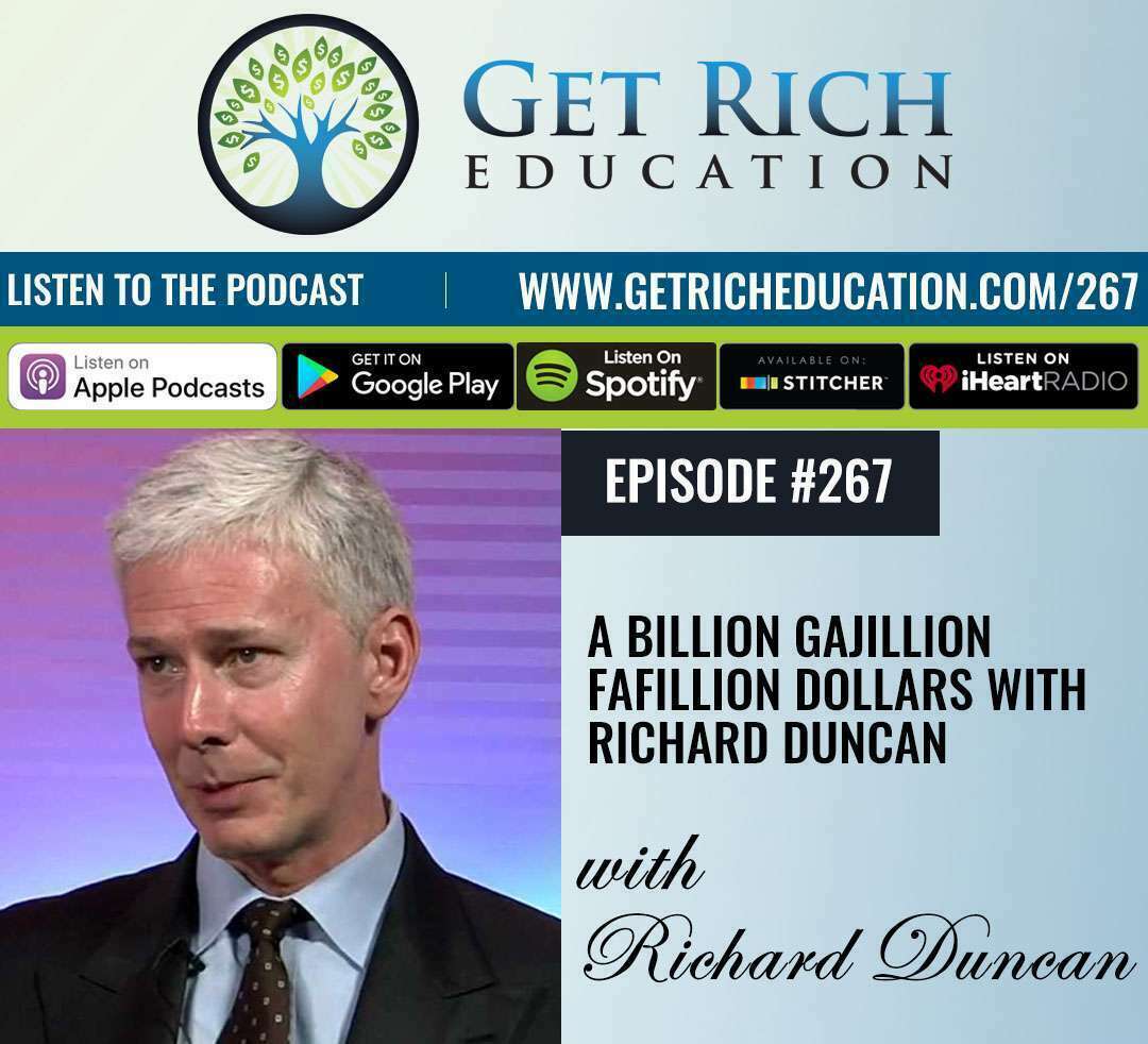 267: A Billion Gajillion Fafillion Dollars with Richard Duncan