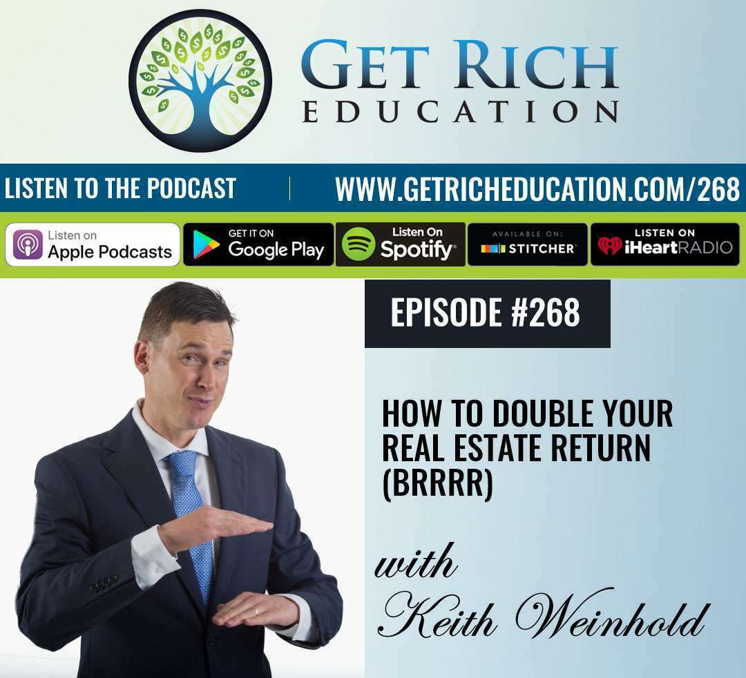 268: How To Double Your Real Estate Return (BRRRR)