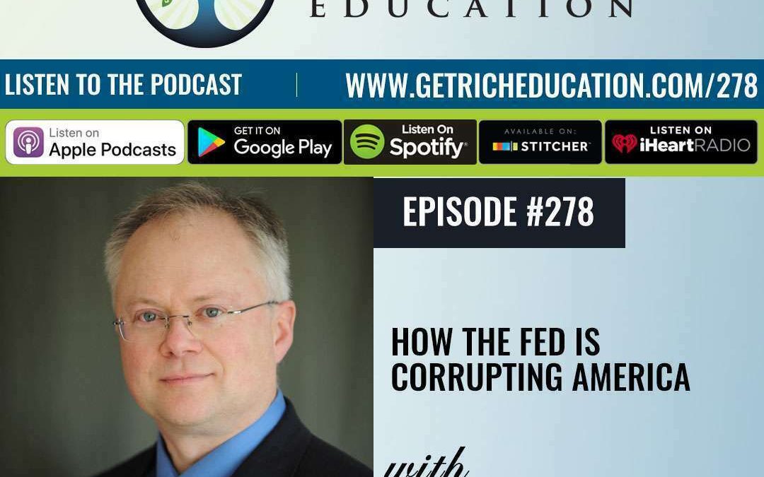 278: How The Fed Is Corrupting America with Dr. Chris Martenson