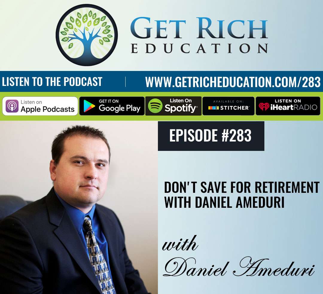 283: Don’t Save For Retirement with Daniel Ameduri